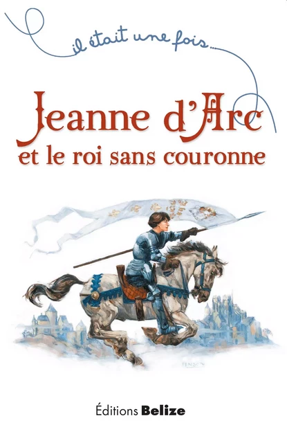 Jeanne d'Arc et le roi sans couronne - Laurent Bègue - Belize