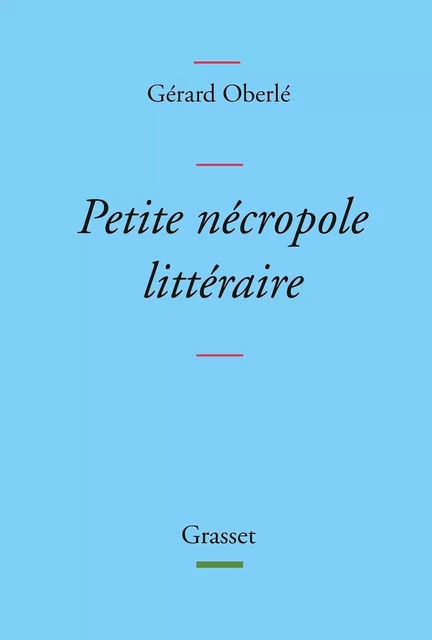 Petite nécropole littéraire - Gérard Oberlé - Grasset