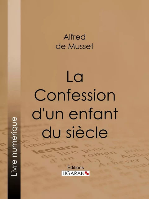 La Confession d'un enfant du siècle - Alfred de Musset,  Ligaran - Ligaran