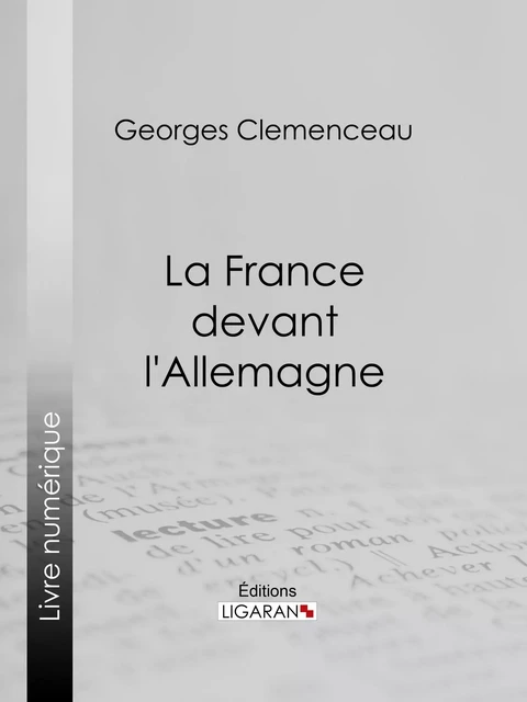 La France devant l'Allemagne - Georges Clemenceau,  Ligaran - Ligaran