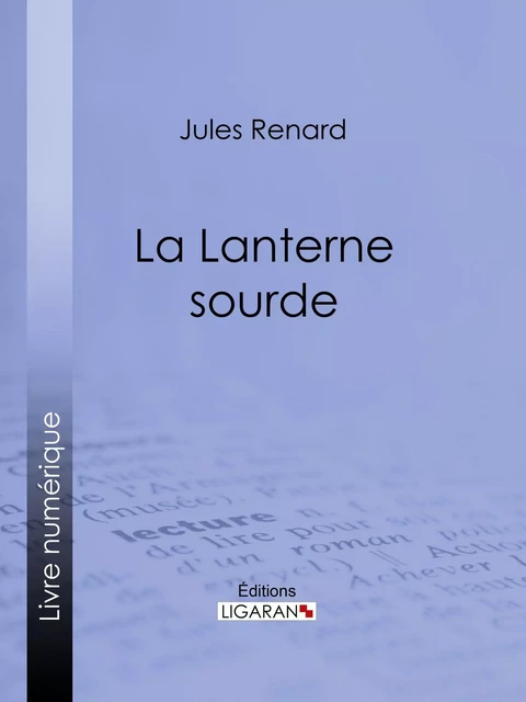 La Lanterne sourde - Jules Renard,  Ligaran - Ligaran