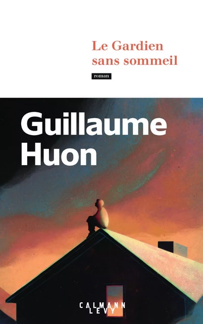 Le Gardien sans sommeil - Guillaume Huon - Calmann-Lévy