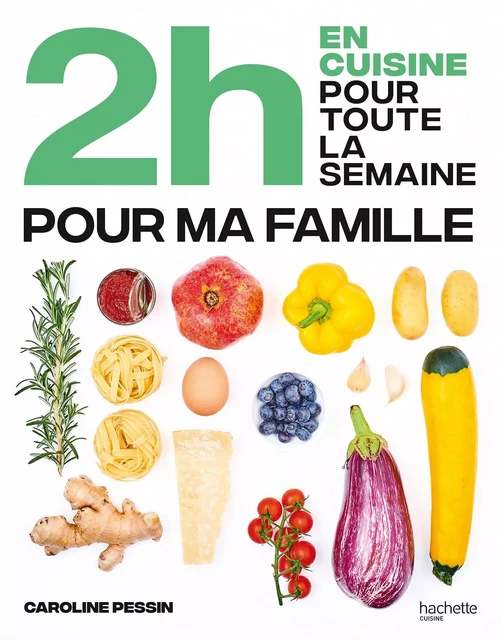 2h en cuisine pour toute la semaine pour ma famille - Caroline PESSIN - Hachette Pratique