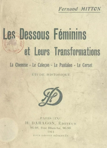 Les dessous féminins et leurs transformations : la chemise, le caleçon, le pantalon, le corset - Fernand Mitton - FeniXX réédition numérique