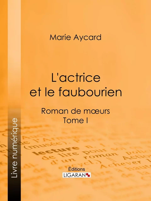 L'Actrice et le faubourien - Marie Aycard, Auguste Ricard,  Ligaran - Ligaran