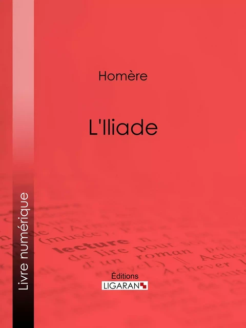 L'Iliade -  Homère,  Ligaran - Ligaran