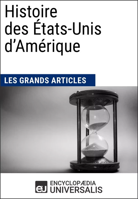 Histoire des États-Unis d'Amérique -  Encyclopaedia Universalis,  Les Grands Articles - Encyclopaedia Universalis