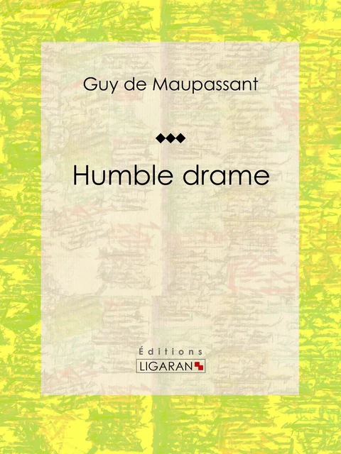 Humble drame - Guy De Maupassant,  Ligaran - Ligaran