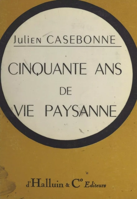 Cinquante ans de vie paysanne, économique et sociale - Julien Casebonne - FeniXX réédition numérique