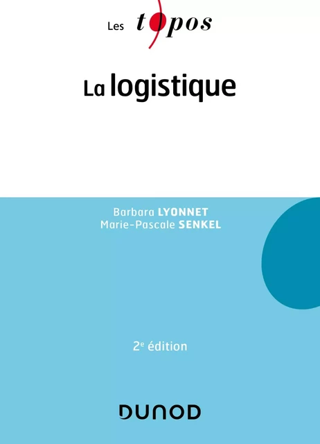 La logistique - 2e éd. - Barbara Lyonnet, Marie-Pascale Senkel - Dunod