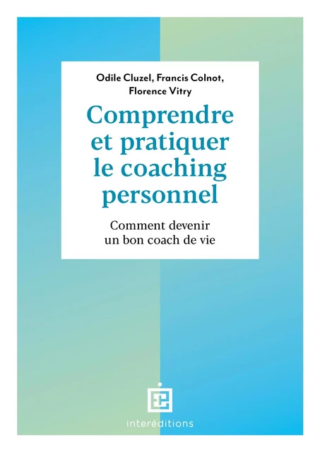 Comprendre et pratiquer le coaching personnel - 4e éd. - Odile Cluzel, Francis Colnot, Florence Vitry - InterEditions