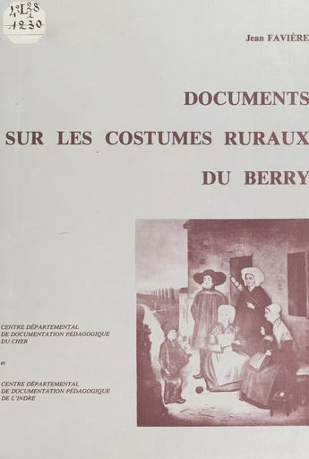 Documents sur les costumes ruraux du Berry - Jean Favière - FeniXX réédition numérique