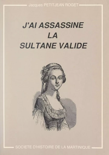 J'ai assassiné la sultane validé - Jacques Petitjean Roget - FeniXX réédition numérique