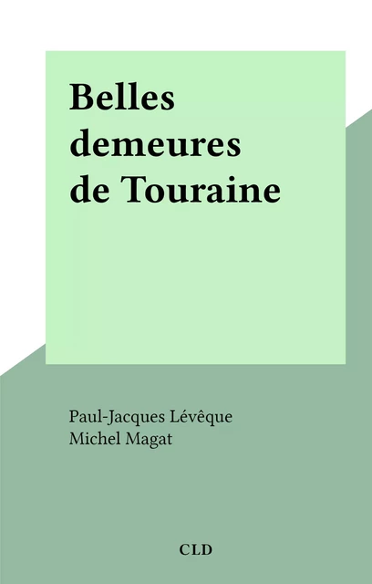 Belles demeures de Touraine - Paul-Jacques Lévêque - FeniXX réédition numérique