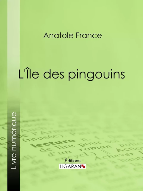 L'Île des pingouins - Anatole France,  Ligaran - Ligaran