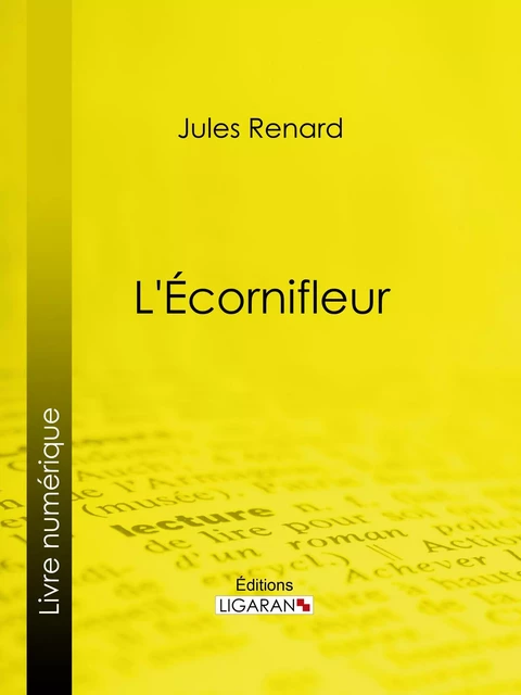 L'Écornifleur - Jules Renard,  Ligaran - Ligaran