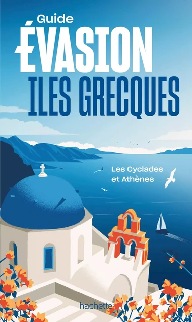 Iles grecques - Îles Cyclades et Athènes Guide Evasion - Maud Vidal-Naquet - Hachette Tourisme