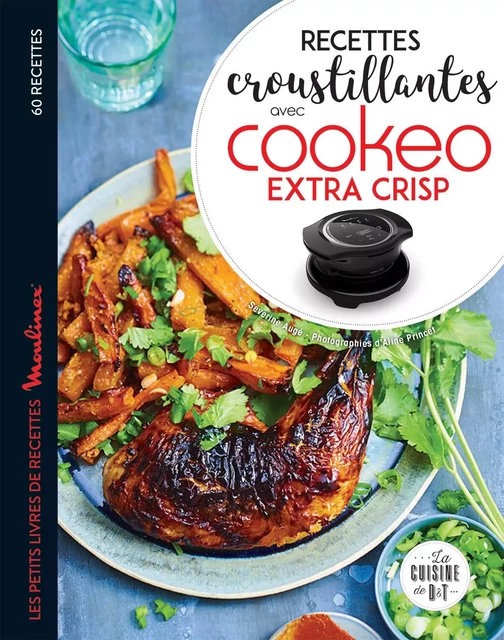 Recettes croustillantes avec Cookeo Extra Crisp - Séverine Augé - Dessain et Tolra