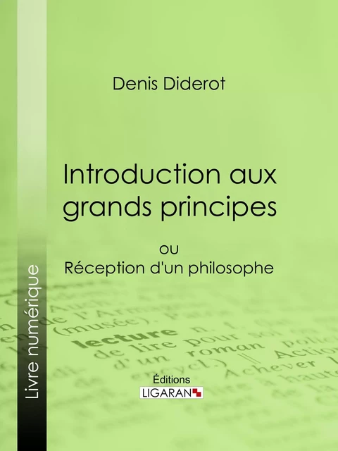 Introduction aux grands principes - Denis Diderot,  Ligaran - Ligaran