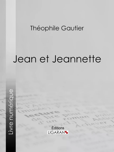 Jean et Jeannette - Théophile Gautier,  Ligaran - Ligaran