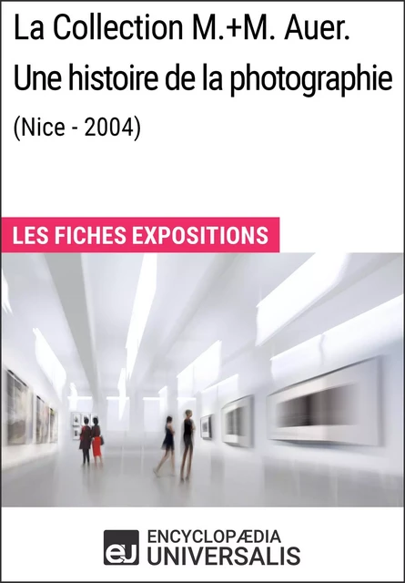 La Collection M.+M. Auer. Une histoire de la photographie (Nice - 2004) -  Encyclopaedia Universalis - Encyclopaedia Universalis