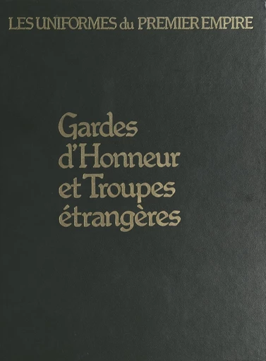 Gardes d'honneur et troupes étrangères - Léon Y. Bucquoy - FeniXX réédition numérique