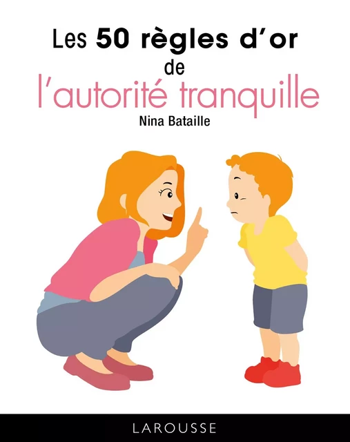 Les 50 règles d'or de l'autorité tranquille - Nina Bataille - Larousse