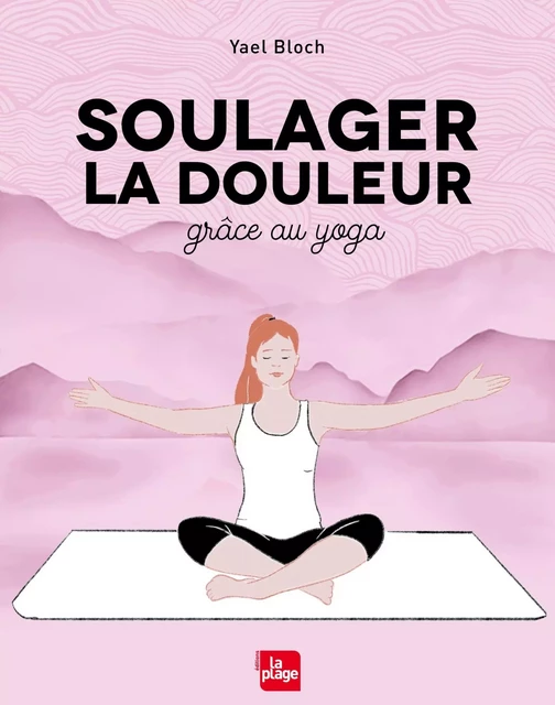 Soulager la douleur grâce au yoga - Yael Bloch - La Plage