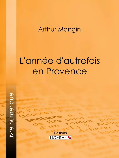 L'année d'autrefois en Provence - Arthur Mangin,  Ligaran - Ligaran