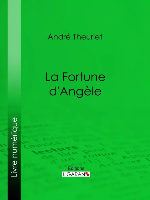 La Fortune d'Angèle - André Theuriet,  Ligaran - Ligaran