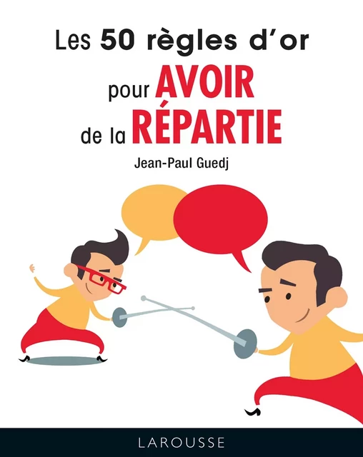 Les 50 règles d'or pour avoir de la répartie - Jean-Paul Guedj - Larousse