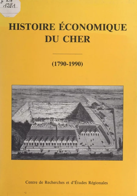 Histoire économique du Cher (1790-1990) -  Centre de recherches et d'études régionales - FeniXX réédition numérique