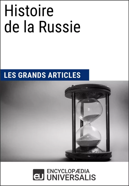 Histoire de la Russie - Encyclopaedia Universalis, Les Grands Articles - Encyclopaedia Universalis