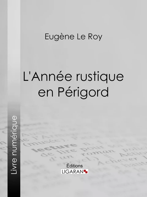 L'Année rustique en Périgord - Eugène le Roy,  Ligaran - Ligaran