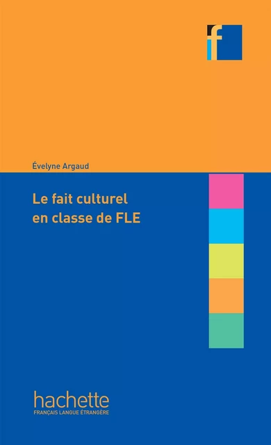 Coll. F - Le fait culturel en classe de FLE (Ebook) - Evelyne Argaud - Hachette Français Langue Etrangère