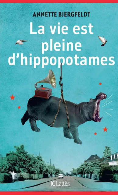 La vie est pleine d'hippopotames - Annette Bjergfeldt - JC Lattès