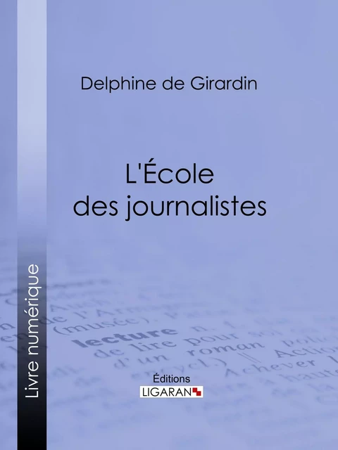 L'Ecole des journalistes - Delphine de Girardin,  Ligaran - Ligaran