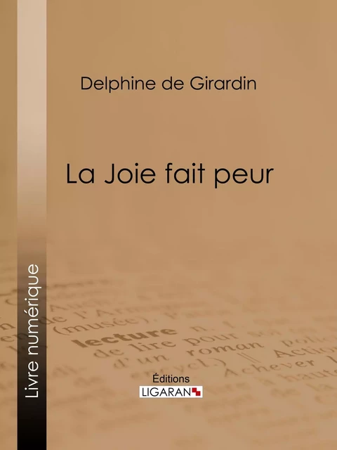 La Joie fait peur - Delphine de Girardin,  Ligaran - Ligaran