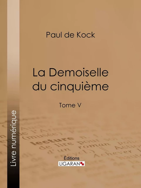 La Demoiselle du cinquième - Paul de Kock,  Ligaran - Ligaran