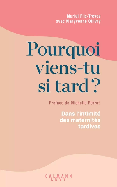 Pourquoi viens-tu si tard ? - Maryvonne Ollivry, Muriel Flis-Trèves - Calmann-Lévy