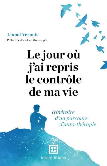 Le jour où j'ai repris le contrôle de ma vie - Lionel Vernois - InterEditions