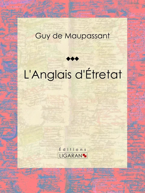 L'Anglais d'Étretat - Guy De Maupassant,  Ligaran - Ligaran