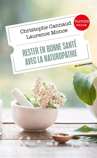 Rester en bonne santé avec la naturopathie - Christophe Cannaud, Laurence Monce - Dunod