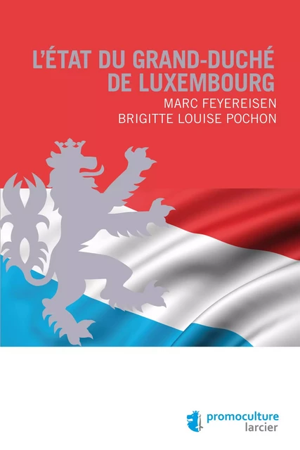 L'État du Grand-duché de Luxembourg - Marc Feyereisen, Brigitte Louise Pochon - Éditions Larcier