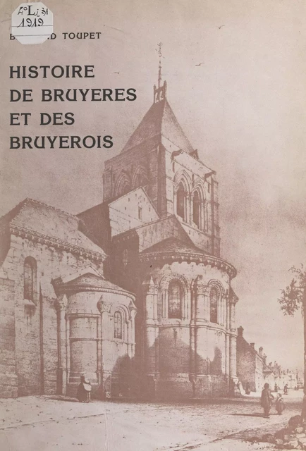 Histoire de Bruyères et des Bruyérois - Bernard Toupet - FeniXX réédition numérique