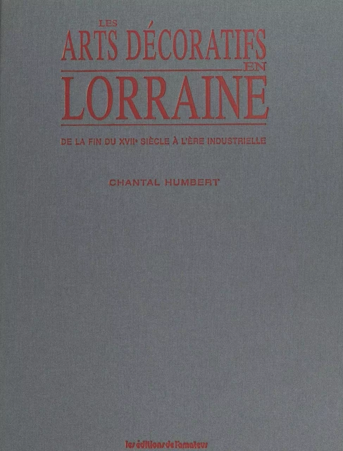 Les arts décoratifs en Lorraine - Chantal Humbert - FeniXX réédition numérique