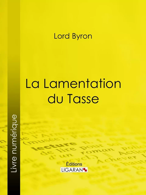 La Lamentation du Tasse -  Lord Byron,  Ligaran - Ligaran