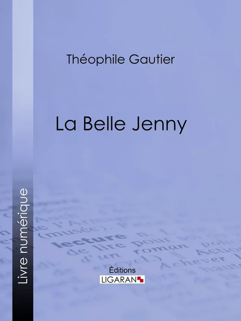 La belle Jenny - Théophile Gautier,  Ligaran - Ligaran