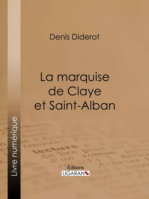 La marquise de Claye et Saint-Alban - Denis Diderot,  Ligaran - Ligaran