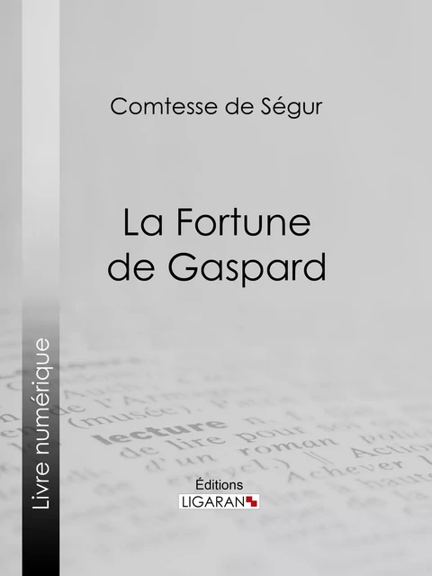 La Fortune de Gaspard -  Ligaran,  Comtesse de Ségur - Ligaran